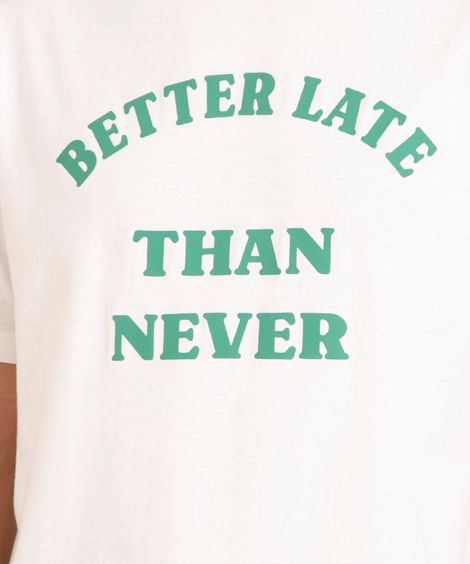 camiseta de algodão "better late than never" manga curta gola careca branca