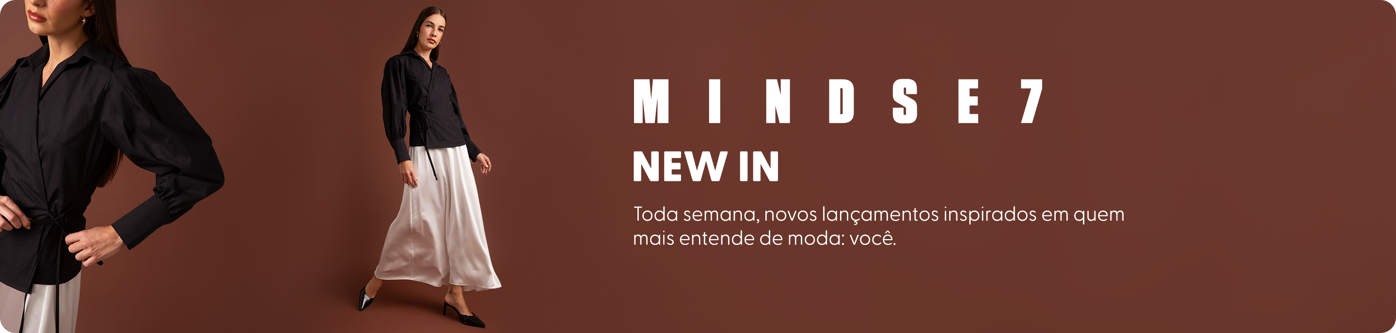 New in Mindse7. Confira tudo o que acabou de chegar.